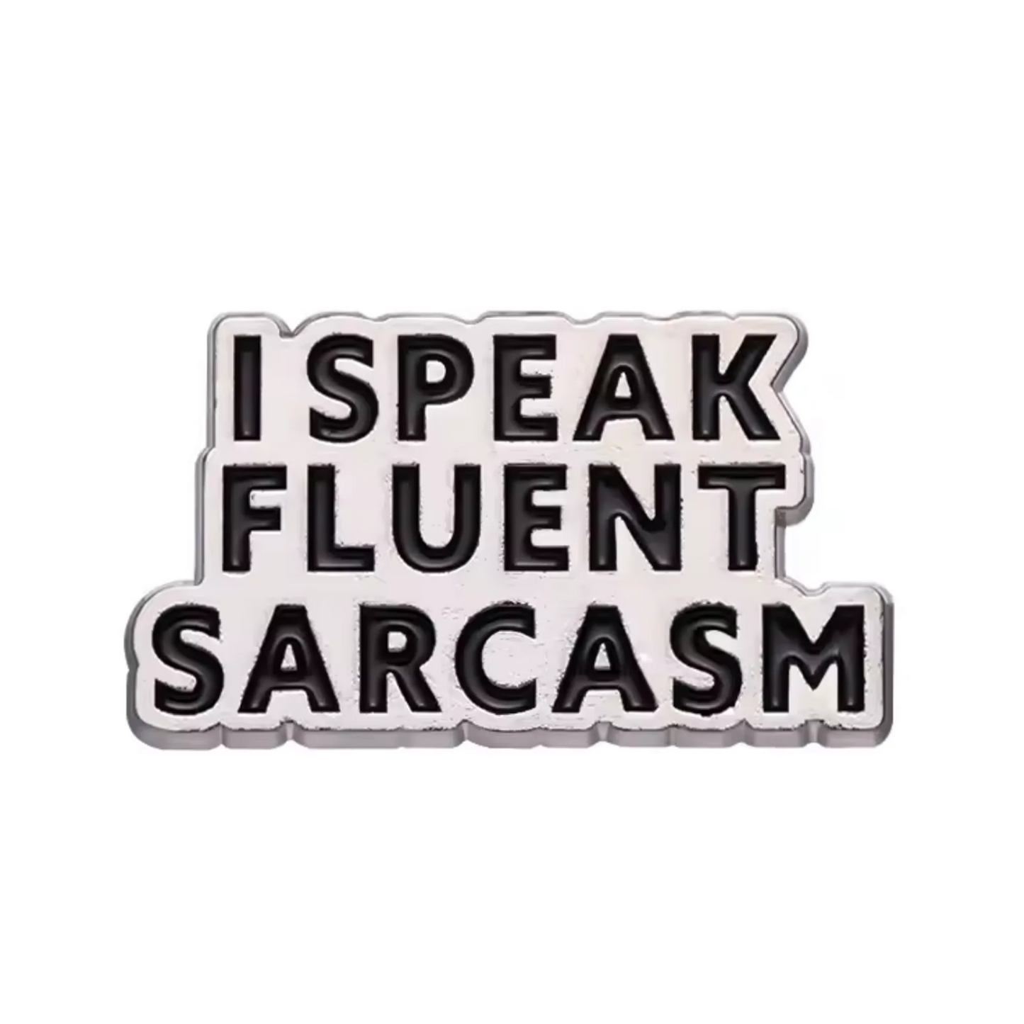 Speak Fluent Sarcasm Pin Badge